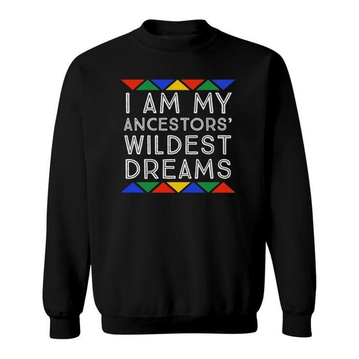 I Am My Ancestors' Wildest Dreams Pro Black African Pride Sweatshirt