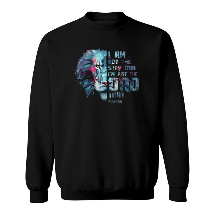 I Am Not The Step Dad I'm Just The Dad That Stepped Colorful Lion Face Sweatshirt