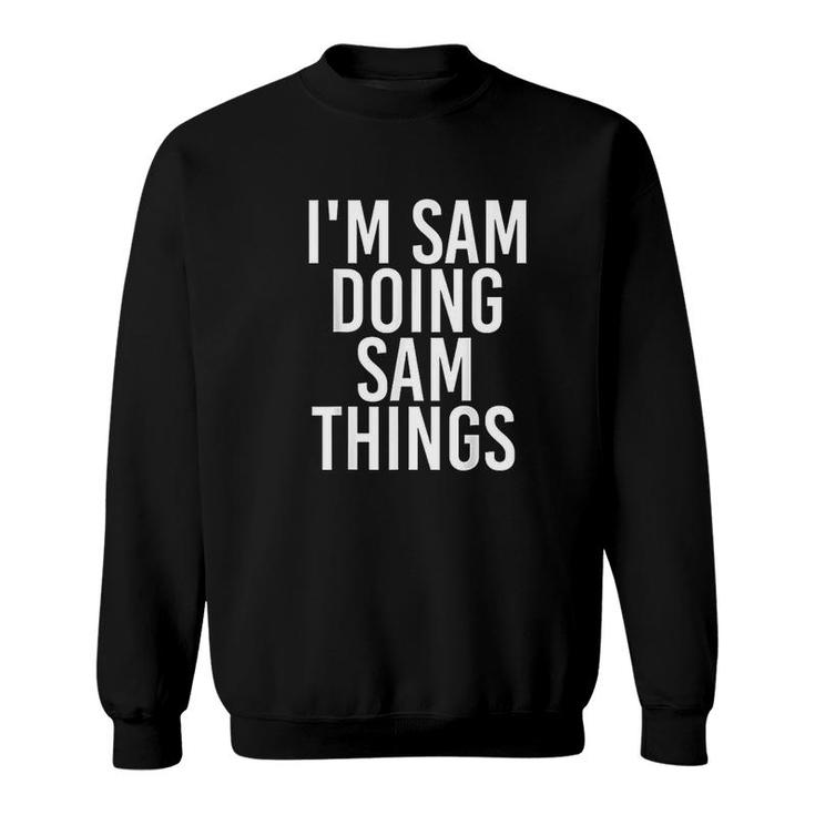I Am Sam Doing Sam Things Sweatshirt