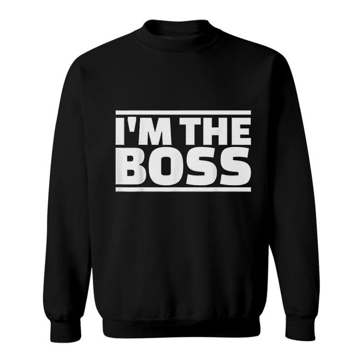 I Am The Boss Sweatshirt