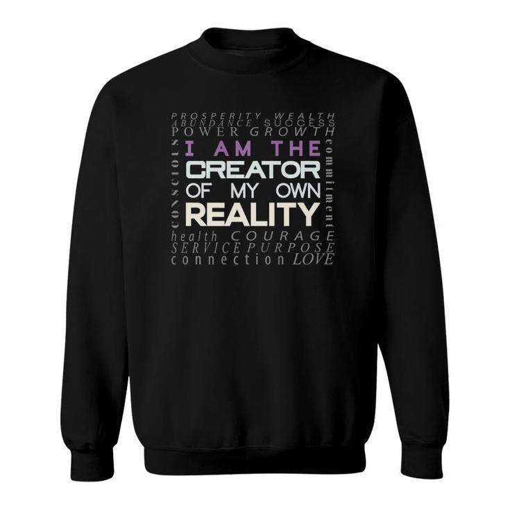 I Am The Creator Of My Own Reality One Of A Kind Sweatshirt