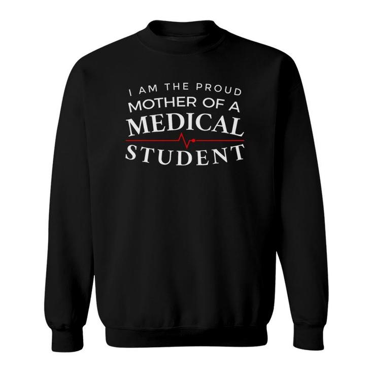 I Am The Proud Mother Of A Medical Student Sweatshirt