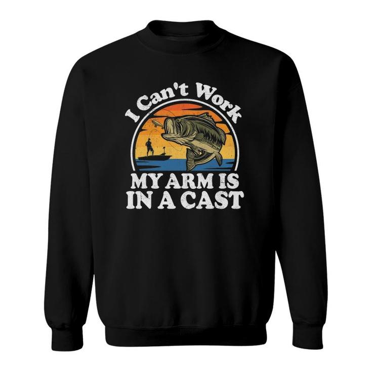 I Can't Work My Arm Is In A Cast Funny Bass Fishing Dad Gift Sweatshirt