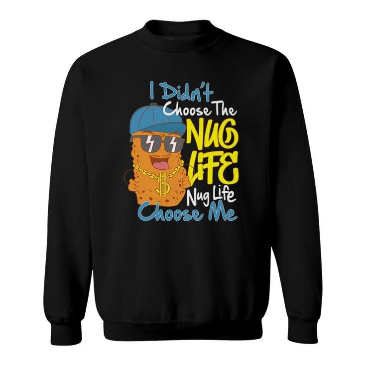 I Didn't Choose The Nug Life Nug Life Choose Me Sweatshirt