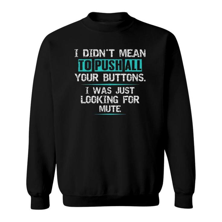 I Didn't Mean To Push Your Buttons Hilarious Sarcastic Joke Sweatshirt
