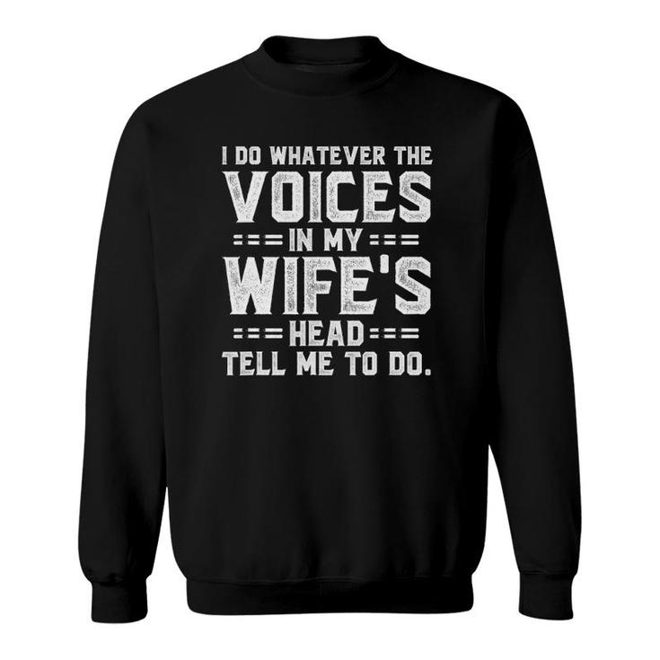 I Do Whatever The Voices In My Wife's Head Sweatshirt