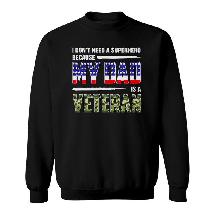 I Don't Need A Superhero Because My Dad Is A Veteran Father Sweatshirt