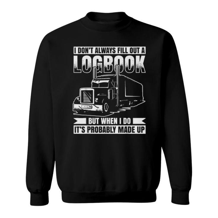 I Don´T Always Fill Out A Logbook Truck Driver  Sweatshirt