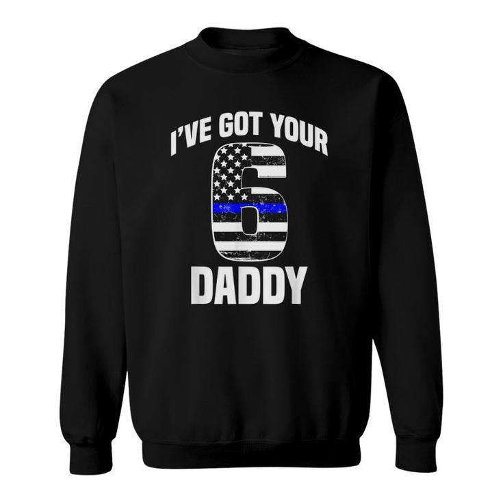 I Got Your 6 Daddy Police Officer Family Support Gift Sweatshirt