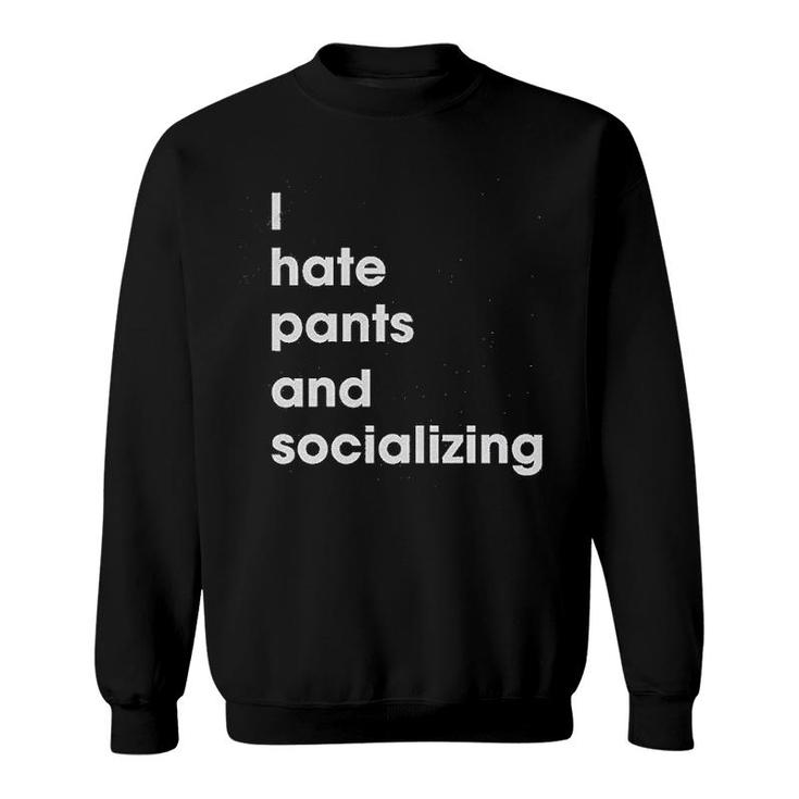 I Hate Pants And Socializing Homebody Sweatshirt