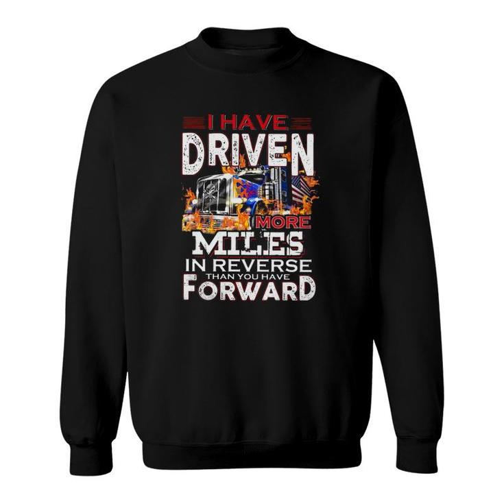 I Have Driven More Miles In Reverse Than You Have Forward Semi Trailer Truck Driver American Flag Sweatshirt