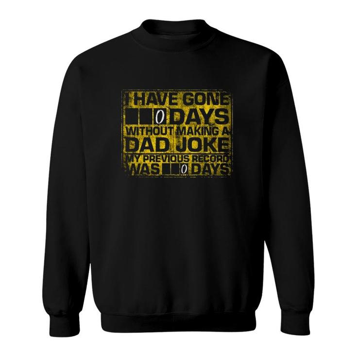 I Have Gone 0 Days Without Making A Dad Joke My Previous Record Was 0 Days Sweatshirt