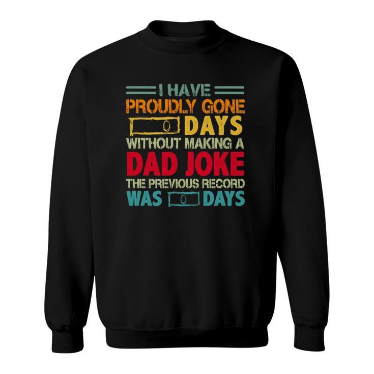 I Have Proudly Gone 0 Days Without Making A Dad Joke The Previous Record Was O Days Vintage Father's Day Sweatshirt