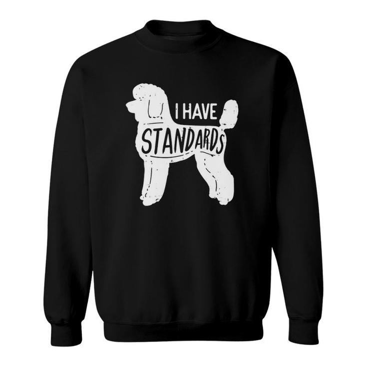 I Have Standards Poodle Classic Sweatshirt