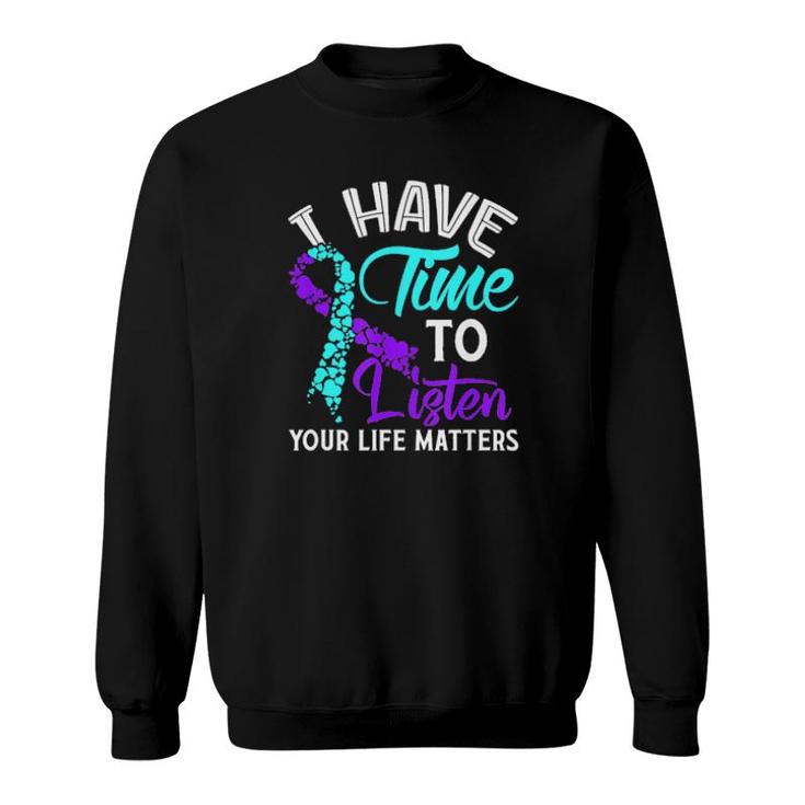 I Have Time To Listen Your Life Matters Sweatshirt