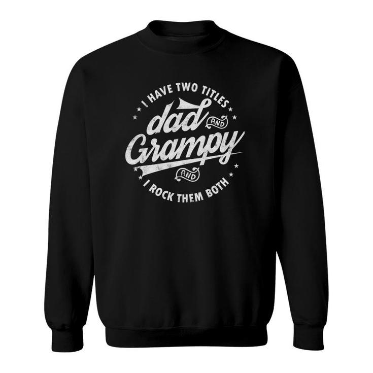 I Have Two Titles Dad & Grampy Father's Day Tee Funny Grandpa  Sweatshirt