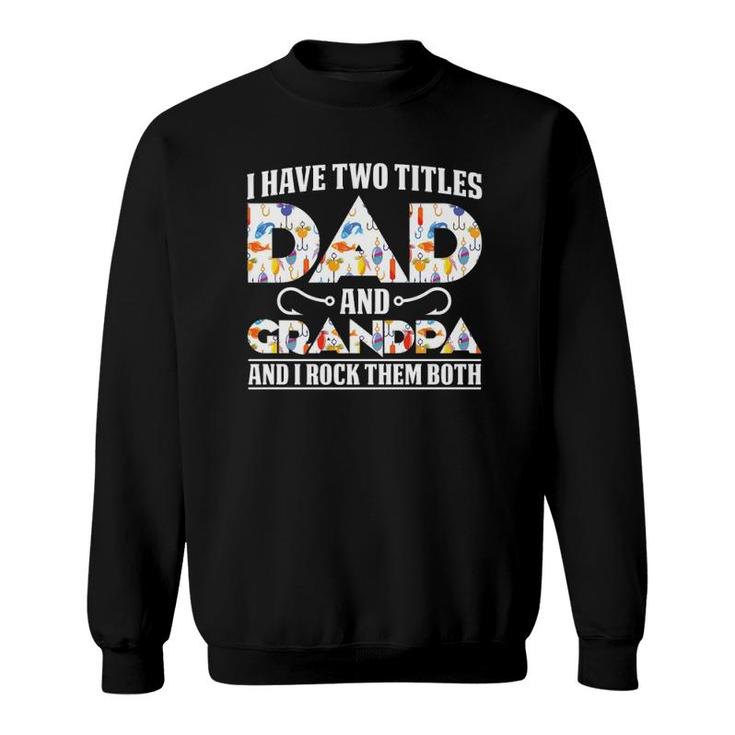 I Have Two Titles Dad And Grandpa And I Rock Them Both Dad  Sweatshirt