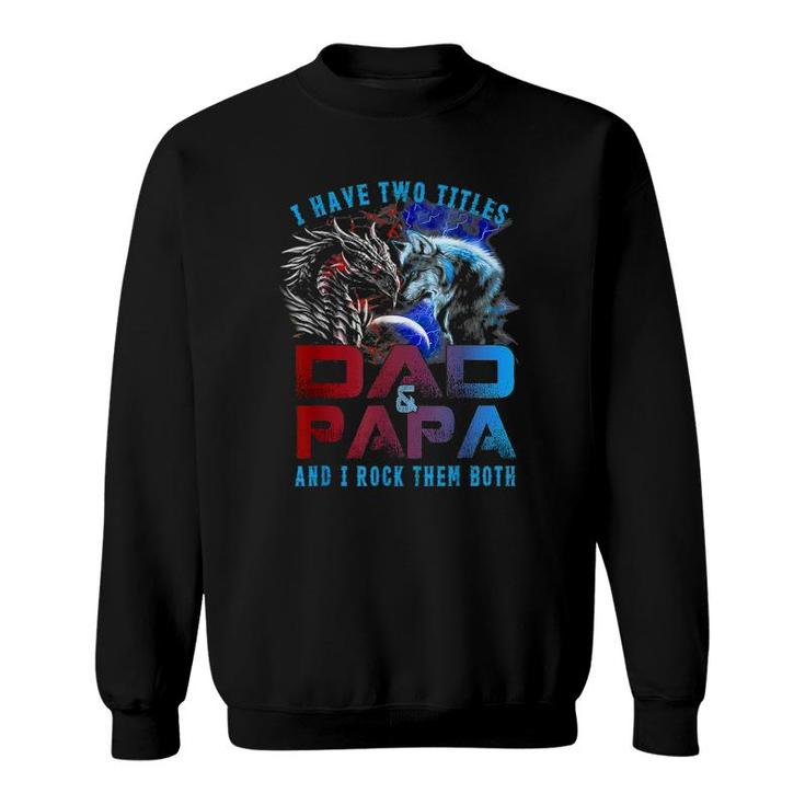 I Have Two Titles Dad And Papa Wolf And Dragon Father's Day Sweatshirt
