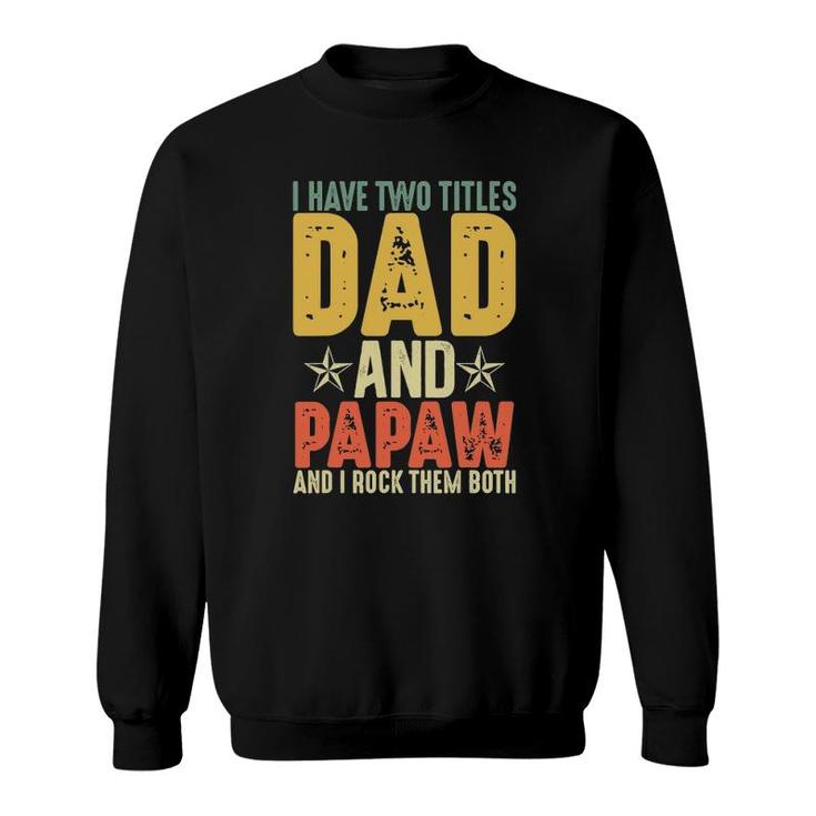 I Have Two Titles Dad And Papaw Grandparent's Day Gifts Sweatshirt