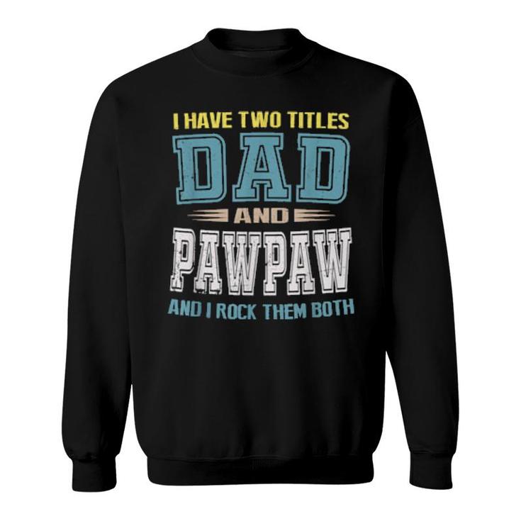 I Have Two Titles Dad And Pawpaw Vintage Father Day  Sweatshirt