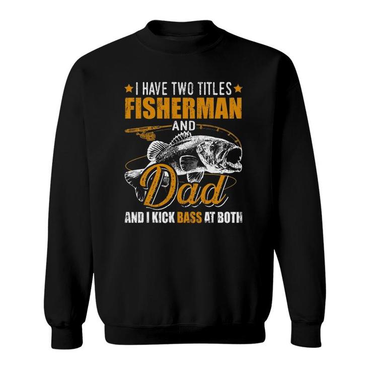 I Have Two Titles Fisherman Dad Bass Fishing Father's Day Sweatshirt