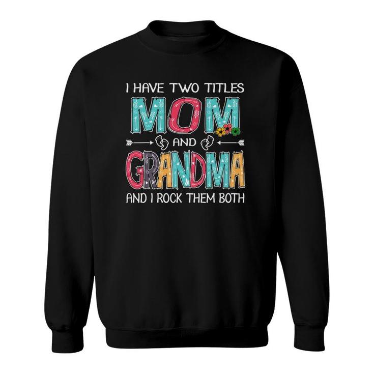 I Have Two Titles Mom & Grandma Funny Mothers Day Gift Sweatshirt