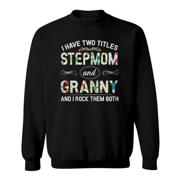 I Have Two Titles Stepmom And Granny  Mother's Day Gift Sweatshirt