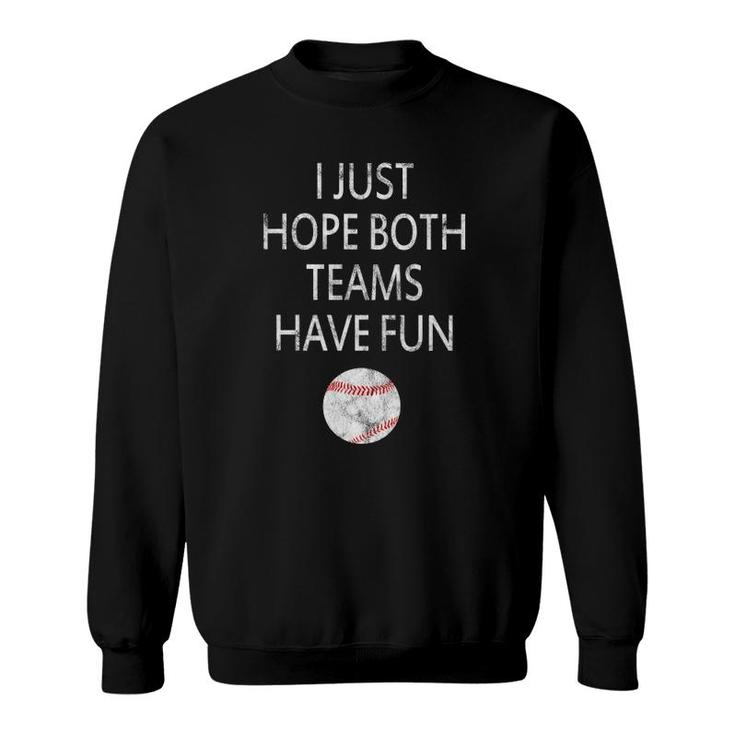 I Just Hope Both Teams Have Fun Baseball Sweatshirt