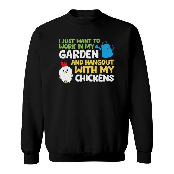 I Just Want To Work In Garden And Hangout With My Chickens Sweatshirt
