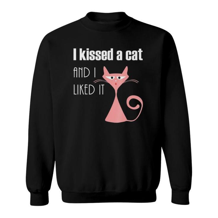I Kissed A Cat And I Liked It Funny Sweatshirt