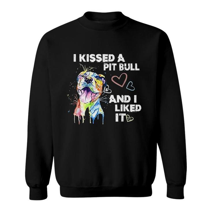 I Kissed A Pitbull And I Liked It Sweatshirt