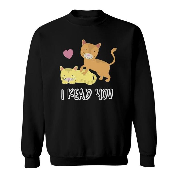 I Knead You Funny Romantic Kitty Cat Pun Sweatshirt