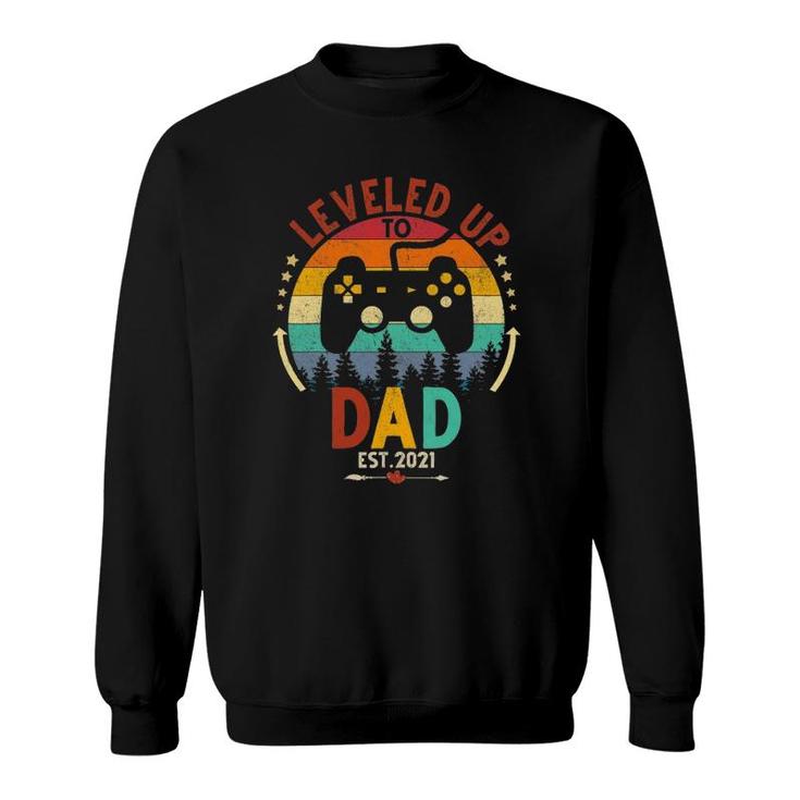 I Leveled Up To Dad Est 2021 Funny Video Gamer Gift Sweatshirt