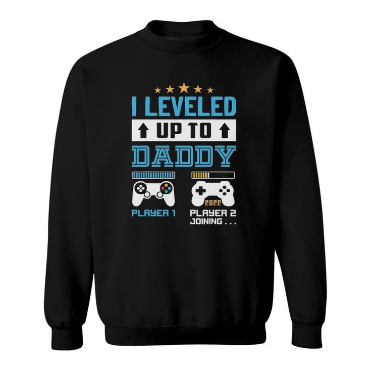 I Leveled Up To Daddy 2022 Funny Soon To Be Dad 2022 Ver2 Sweatshirt