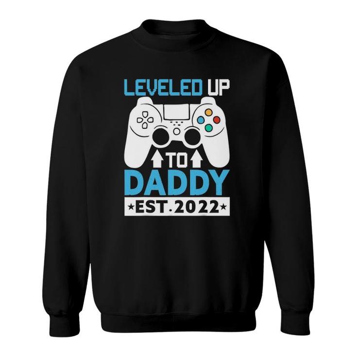 I Leveled Up To Daddy Est 2022 Funny Soon To Be Dad 2022 Ver2 Sweatshirt