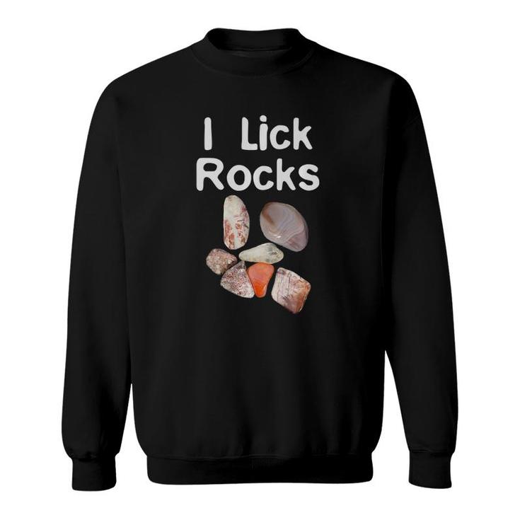I Lick Rocks Agate Collector Geologist Mineral Design  Sweatshirt