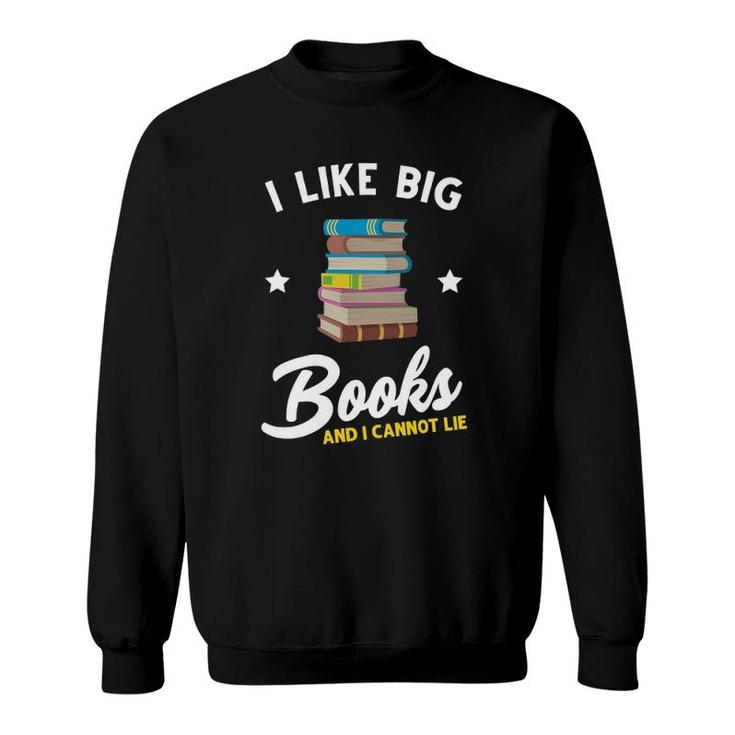 I Like Big Books And I Cannot Lie Booklover Reading Bookworm Sweatshirt