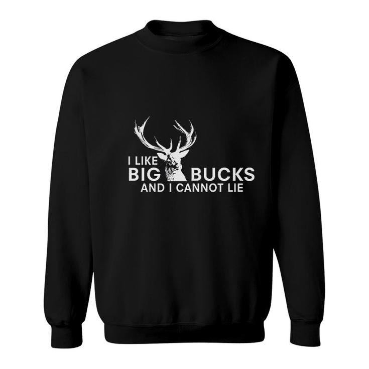 I Like Big Bucks And I Cannot Lie Sweatshirt