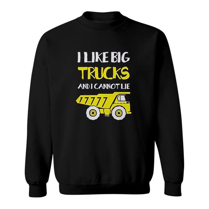 I Like Big Trucks And I Cannot Lie Sweatshirt
