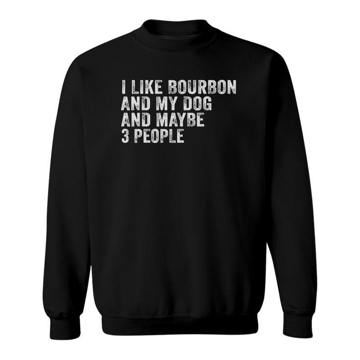 I Like Bourbon And My Dog And Maybe 3 People Funny Vintage Sweatshirt