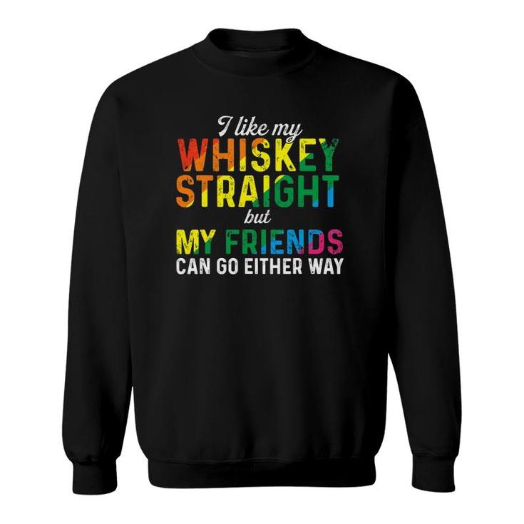 I Like My Whiskey Straight Love My Lgbt Friends Gay Pride Sweatshirt