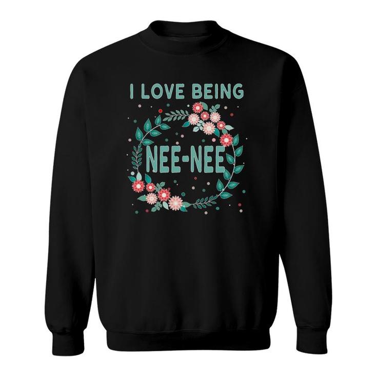 I Love Being Nee-Nee Grandmother Sweatshirt