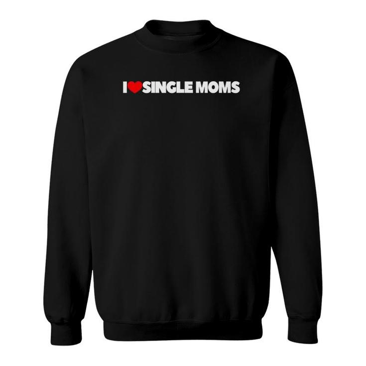 I Love Heart Single Moms Sweatshirt