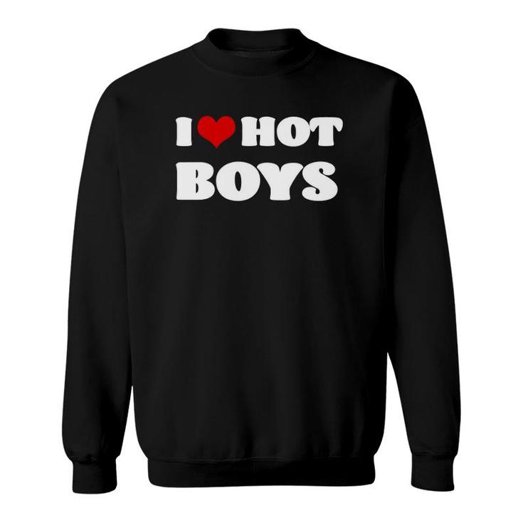 I Love Hot Boys  I Heart Hot Boys Sweatshirt