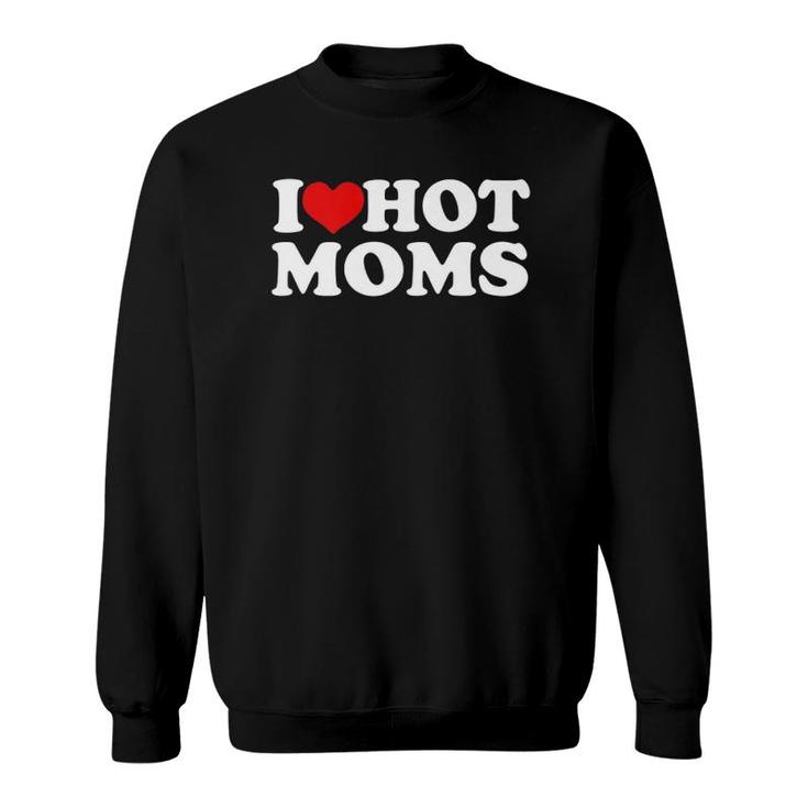 I Love Hot Moms  Funny Red Heart Love Moms Premium Sweatshirt