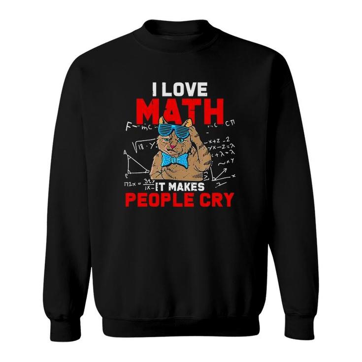 I Love Math It Makes People Cry Teacher Nerds Humor Pi Day Sweatshirt