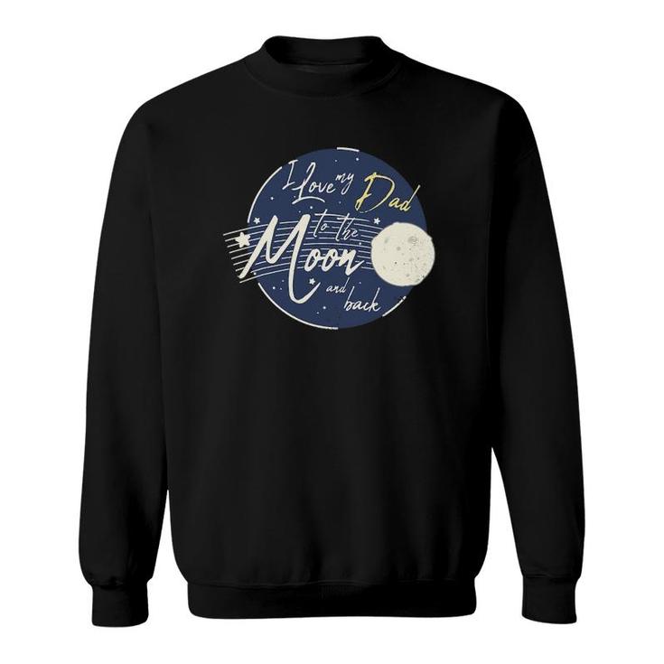 I Love My Dad To The Moon And Back Cute Sweatshirt