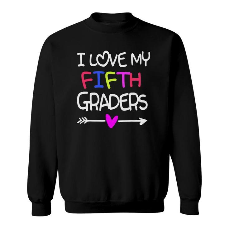 I Love My Fifth Graders Fun 5Th Grade Teacher Back To School Sweatshirt