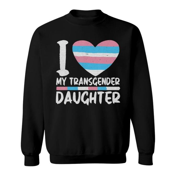 I Love My Transgender Daughter Sweatshirt