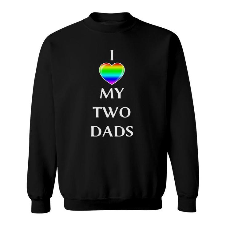 I Love My Two Dads Rainbow Flagg Heart Lgbt Gay Men Sweatshirt